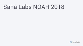Sana Labs NOAH 2018
 