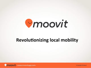 Revolu'onizing	
  local	
  mobility	
  
 