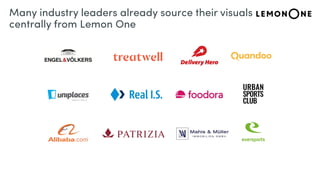 Many industry leaders already source their visuals
centrally from Lemon One
 