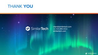 chen@similartech.com
+1 415.999.4313
similartech.com
THANK YOU
@chen_levanon
 