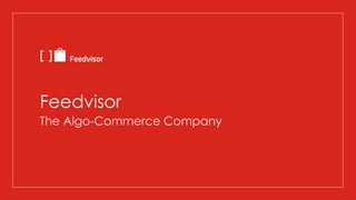 Feedvisor
The Algo-Commerce Company
 