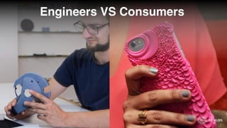 Engineers VS Consumers
 