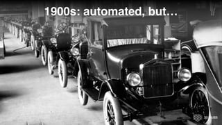 1900s: automated, but…
4
4
 