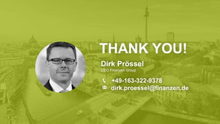 Dirk Prössel
CEO Finanzen Group
+49-163-322-9378
dirk.proessel@finanzen.de
THANK YOU!
 