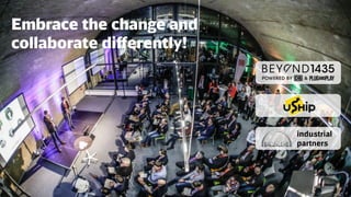 Embrace the change and
collaborate differently!
industrial
partners
 