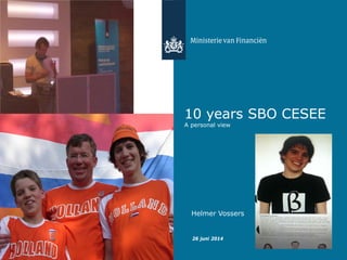 10 years SBO CESEE
A personal view
26 juni 2014
Helmer Vossers
 