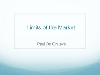 Limits of the Market
Paul De Grauwe
 