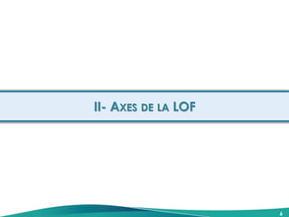 II- AXES DE LA LOF
6
 