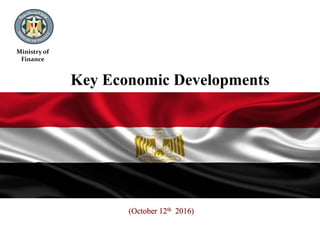 (October 12th 2016)
Ministry of
Finance
Key Economic Developments
 