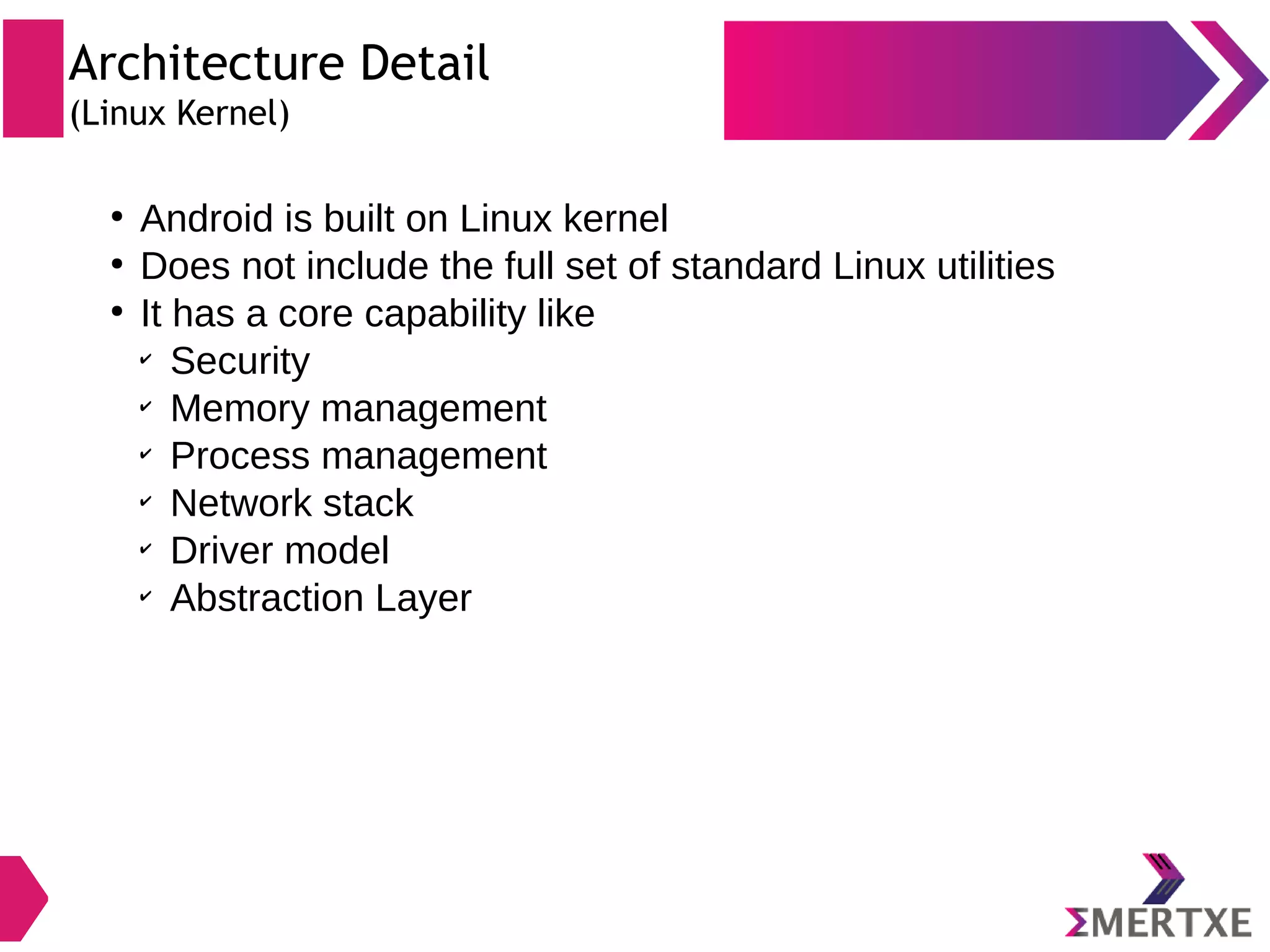 Android Software Stack Linux Kernel Dialer Email Cal Camera . . . Applications Managers Activity Location Package Notification Resource WindowTelephony Content Providers View System Java API Framework Android Runtime Core Libraries Native C/C++ Libraries WebkitOpen MAX AL Libc Media Framework . . .OpenGL ES Android Runtime Hardware Abstraction Layer Sensor WiFi Bluetooth Camera . . . 