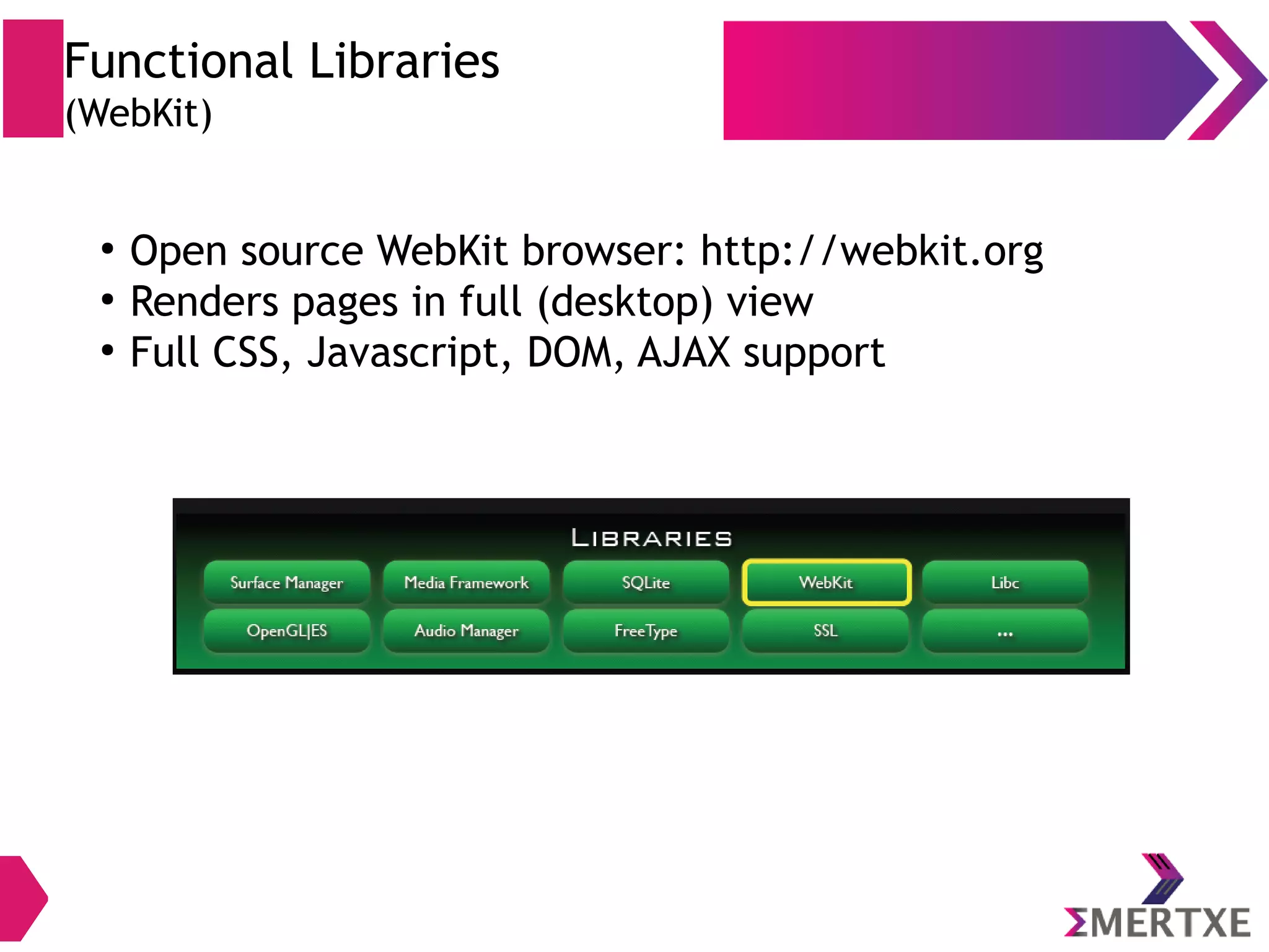 Functional Libraries (webkit) ● Open source WebKit browser: http://webkit.org ● Renders pages in full (desktop) view ● Full CSS, Javascript, DOM, AJAX support 