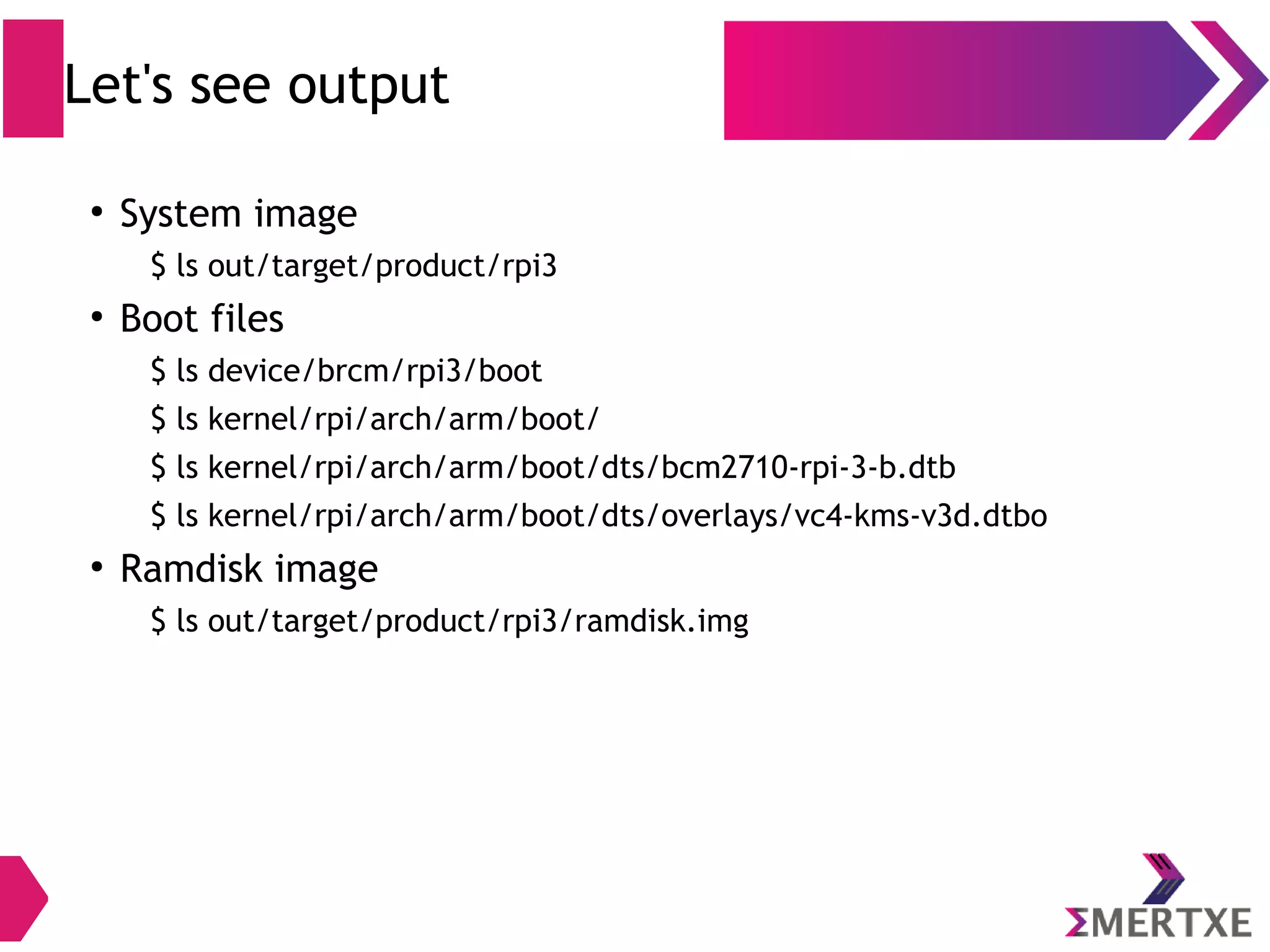 Android Compilation (TARGET_BUILD_VARIANT) ● TARGET_BUILD_VARIANT := user – Secure, No root access – “adb” disabled – Modules marked as user are included – Set for production phones ● TARGET_BUILD_VARIANT := userdebug – Secure, No root access – “adb” enabled – Modules marked as “user” and “debug” are included in binary – Set during app development ● TARGET_BUILD_VARIANT := eng (This is default make flavour) – Not secure, By default root access is enabled – “adb” is enabled – Modules marked as “user”, “debug” and “eng” are included – Set during initial board bring up and native development 