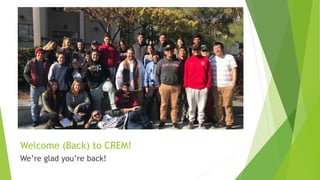 Welcome (Back) to CREM!
We’re glad you’re back!
 