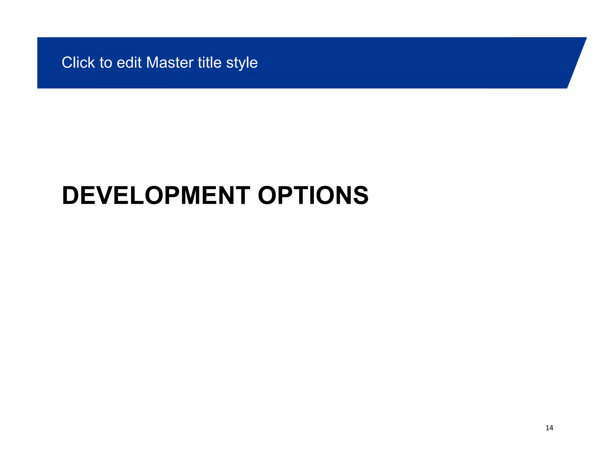 Click to edit Master title style
DEVELOPMENT OPTIONS
14
 