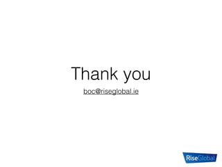 Thank you
boc@riseglobal.ie
 
