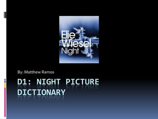 By: Matthew Ramos

D1: NIGHT PICTURE
DICTIONARY
 