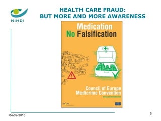 HEALTH CARE FRAUD:
BUT MORE AND MORE AWARENESS
04-02-2016
5
 