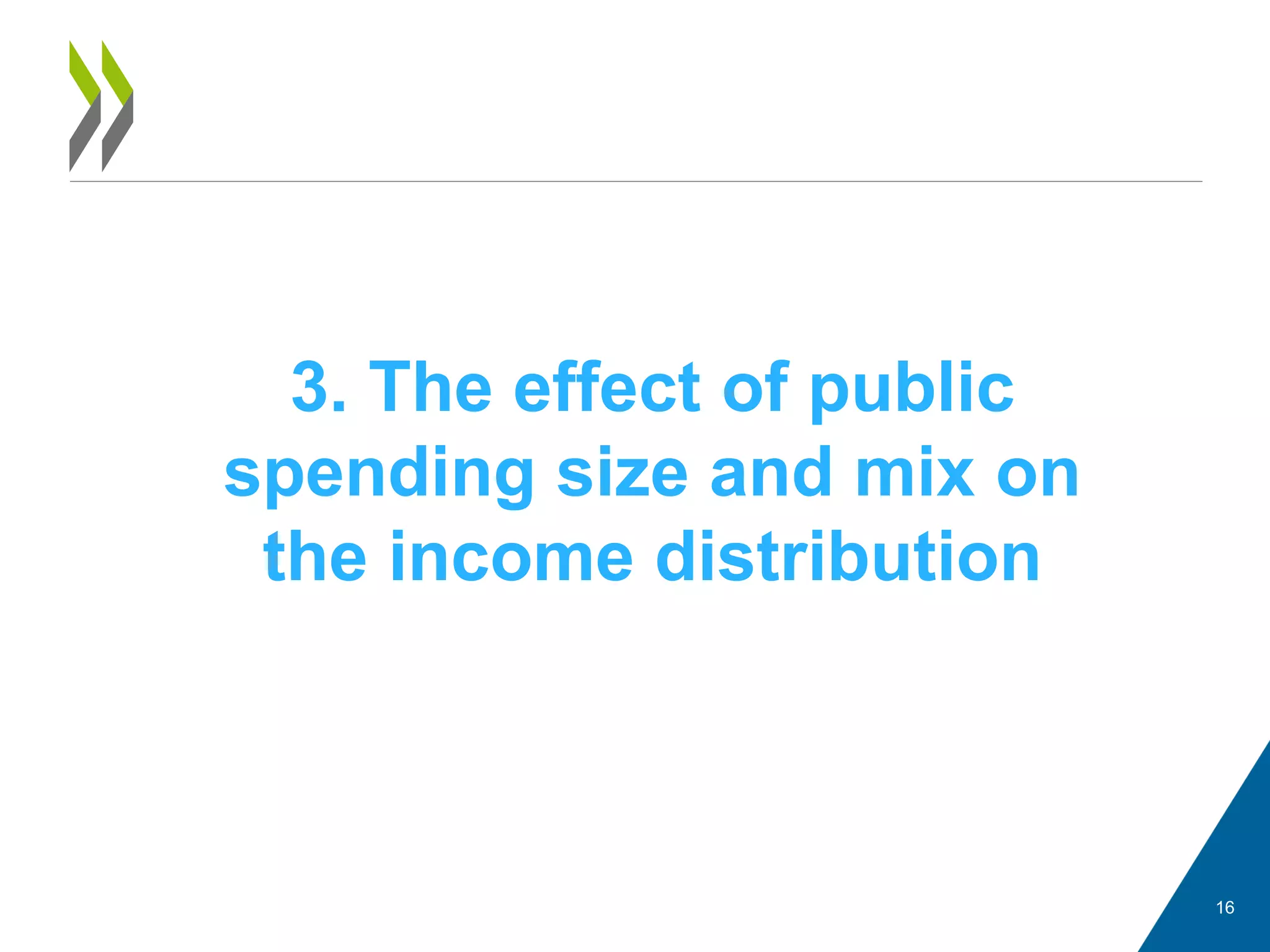 16
3. The effect of public
spending size and mix on
the income distribution
 