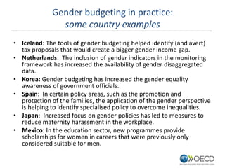 Gender budgeting in practice:
some country examples
• Iceland: The tools of gender budgeting helped identify (and avert)
t...