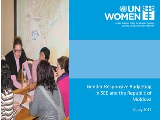 Gender Responsive Budgeting
in SEE and the Republic of
Moldova
6 July 2017
 