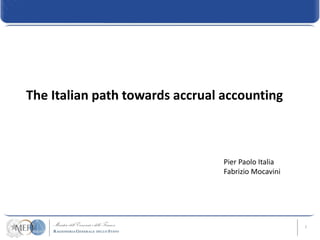 1
The Italian path towards accrual accounting
Pier Paolo Italia
Fabrizio Mocavini
 