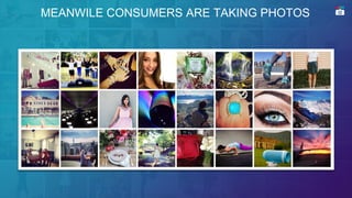 MEANWILE CONSUMERS ARE TAKING PHOTOS
 