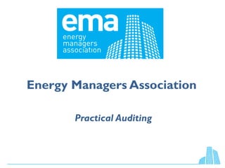 Energy Managers Association
Practical Auditing
 