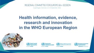 Division of Information, Evidence,
Research and Innovation (DIR)
Health information, evidence,
research and innovation
in the WHO European Region
 