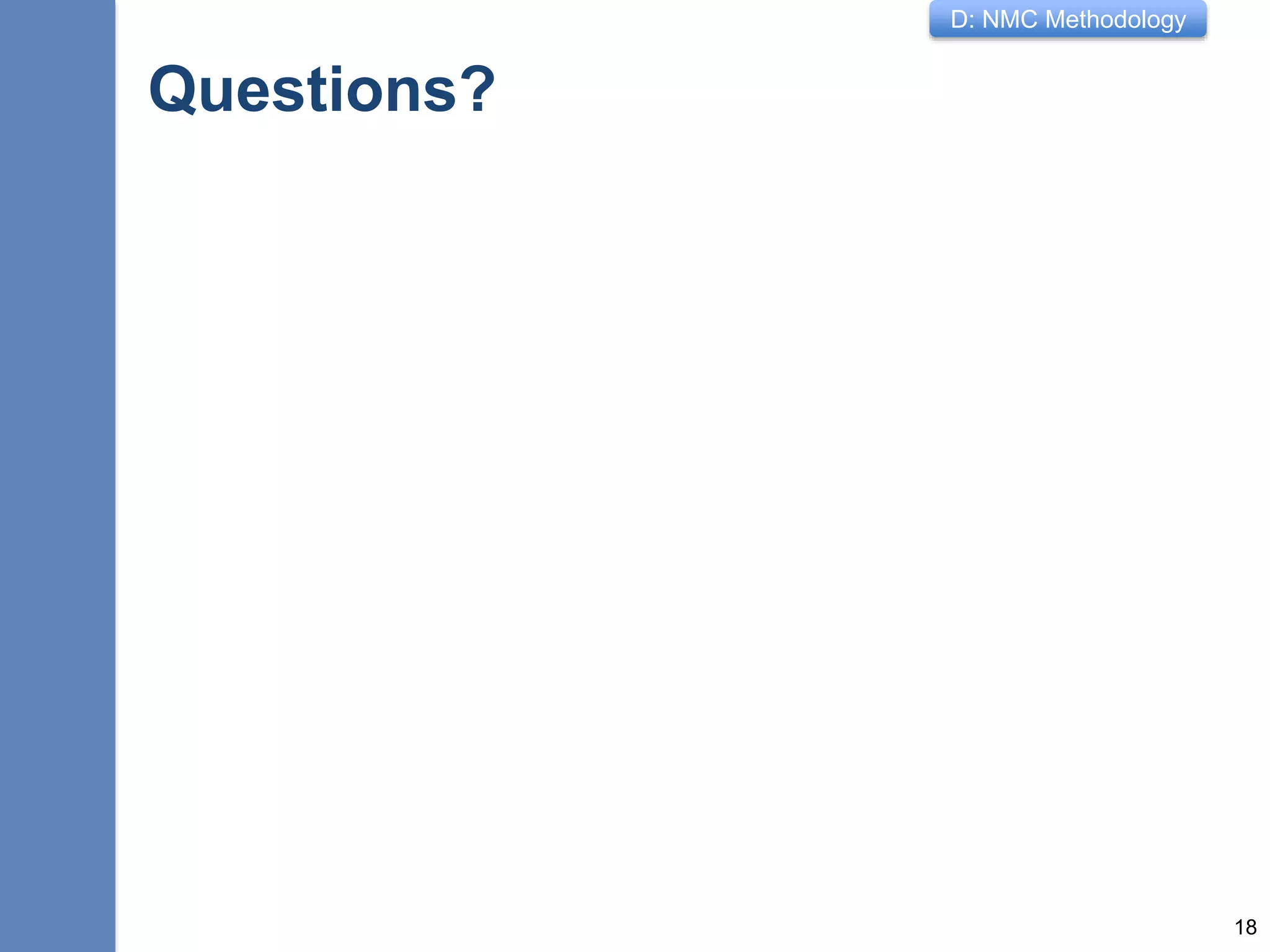 D: NMC Methodology
Questions?
18
 