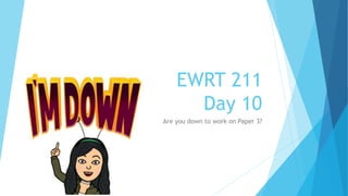 EWRT 211
Day 10
Are you down to work on Paper 3?
 