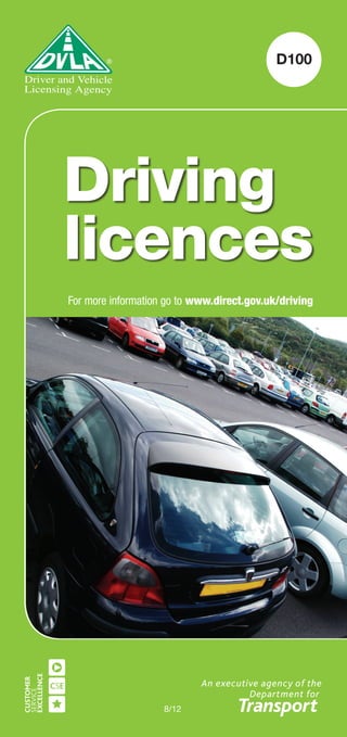 D100
8/12
Driving
licences
For more information go to www.direct.gov.uk/driving
 