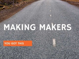 Making Makers