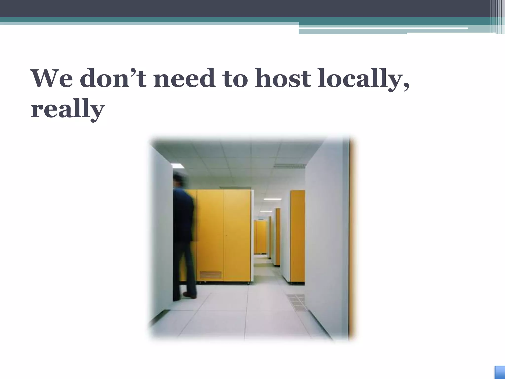 We don’t need to host locally,
really
 