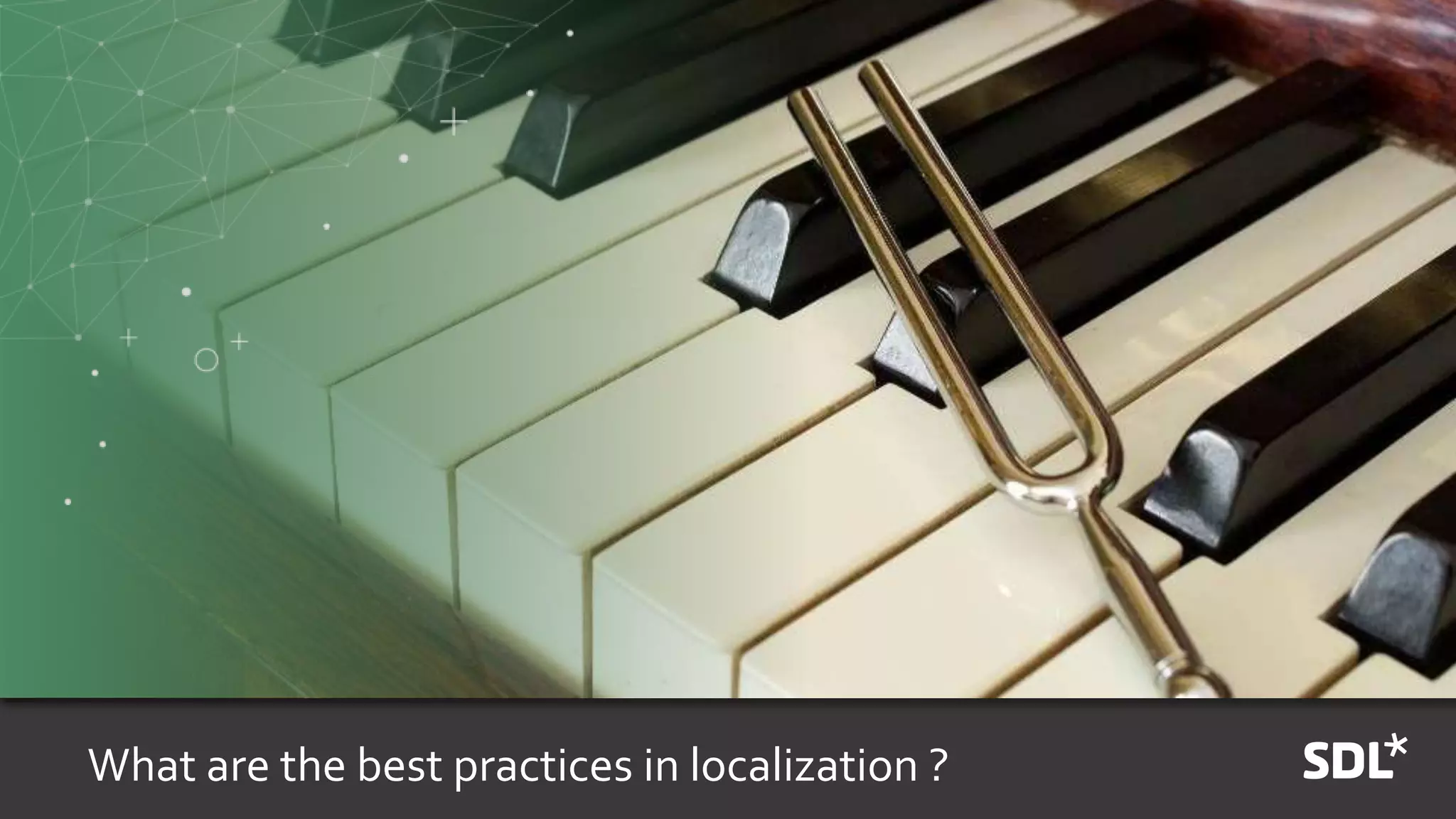 What are the best practices in localization ?
 