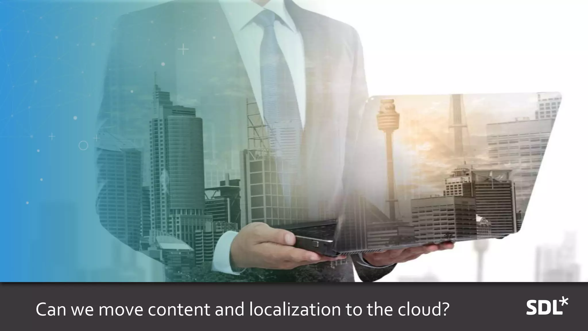 Can we move content and localization to the cloud?
 