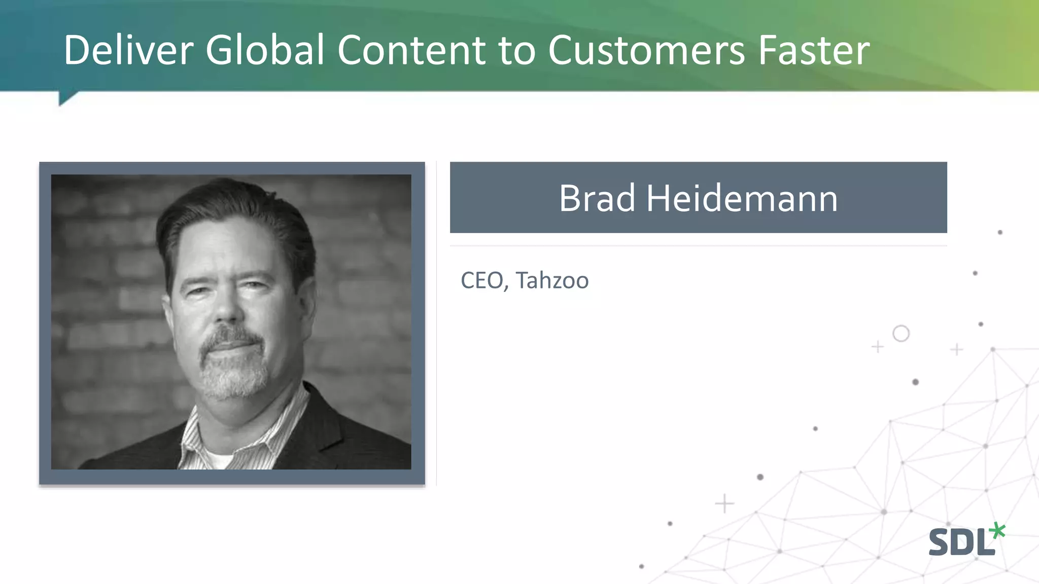 Brad Heidemann
Deliver Global Content to Customers Faster
CEO, Tahzoo
 