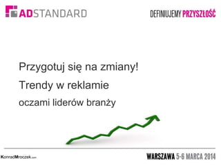 Przygotuj się na zmiany!
Trendy w reklamie
oczami liderów branży

KonradMroczek.com

 