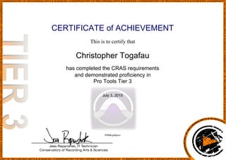 CERTIFICATE of ACHIEVEMENT
This is to certify that
Christopher Togafau
has completed the CRAS requirements
and demonstrated proficiency in
Pro Tools Tier 3
July 3, 2015
8MBkqaBpwo
Powered by TCPDF (www.tcpdf.org)
 