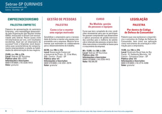Sebrae-SP OURINHOS 
Rua Do Expedicionário, 651 
Centro - Ourinhos - SP 
EMPREENDEDORISMO 
PALESTRA EMPRETEC 
Palestra de apresentação do seminário 
Empretec, uma metodologia desenvolvi-da 
pela Organização das Nações Unidas 
(ONU), ministrada no Brasil com exclusi-vidade 
pelo Sebrae. Reúne quase vinte 
mil empresários por ano, com resultados 
excelentes. Quer ser um empresário de 
sucesso? Com o Empretec você desen-volve 
suas características de comporta-mento 
empreendedor e amplia as habili-dades 
de administração do seu negócio. 
23/09, das 19h às 21h 
Local: Sebrae-SP Ourinhos 
Público-alvo: ME e EPP 
Informações e Inscrições: 
0800 570 0800 | (14) 3326-4413 
Valor: gratuita 
GESTÃO DE PESSOAS 
PALESTRA 
Como criar e manter 
uma equipe motivada 
Sensibilizar o empresário para a necessi-dade 
de formar e manter uma equipe com-prometida 
com a empresa. Mostrar ferra-mentas 
que estimulam os colaboradores 
para o desenvolvimento do trabalho. 
02/09, das 19h às 21h 
Local: Associação Comercial 
e Industrial de Piraju - R. 13 de Maio, 
500 - Centro - Piraju - SP 
Público-alvo: ME 
Informações e Inscrições: 
0800 570 0800 | (14) 3351-3579 
Valor: gratuita 
CURSO 
Na Medida: gestão 
de pessoas e equipes 
Curso que tem o propósito de criar condi-ções 
necessárias para que os participan-tes 
possam compreender que desenvolver 
e aplicar processos de gestão estrutura-dos 
contribui para a melhoria da satisfa-ção 
e retenção das pessoas, propicia deci-sões 
mais justas e consolida as bases para 
o crescimento da empresa. 
08 a 11/09, das 18h às 22h 
Local: Sebrae-SP Ourinhos 
Público-alvo: ME 
Informações e Inscrições: 
0800 570 0800 | (14) 3326-4413 
Valor: R$ 280,00 
LEGISLAÇÃO 
PALESTRA 
Por dentro do Código 
de Defesa do Consumidor 
Palestra que visa esclarecer a importân-cia 
e conceitos do Código de Defesa do 
Consumidor, bem como sua aplicação 
como instrumento de orientação e infor-mação 
para o empresário. 
11/09, das 19h às 21h 
Local: Sindicato Rural Vale do Rio 
Pardo - R. Saldanha Marinho, 141 
Centro - Cerqueira César - SP 
Público-alvo: ME 
Informações e Inscrições: 
0800 570 0800 | (14) 3714-4266 
Valor: gratuita 
O Sebrae-SP reserva-se o direito de cancelar o curso, palestra ou oficina caso não haja número suficiente de i 4 nscritos e/ou pagantes. 
 