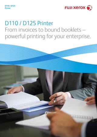 D110 / D125 Printer
From invoices to bound booklets –
powerful printing for your enterprise.
D110 / D125
Printer
 