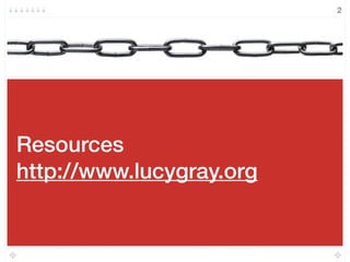 Resources
http://www.lucygray.org
2
 