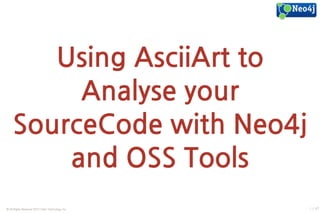 JDD2014: Using ASCII art to analyzeyour source code with NEO4J and OSS tools - Michael Hunger