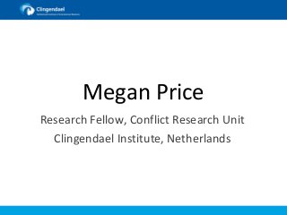 Megan Price
Research Fellow, Conflict Research Unit
Clingendael Institute, Netherlands
 