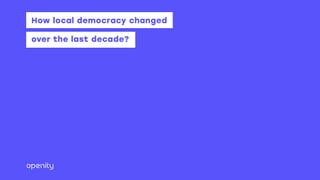 How local democracy changed
over the last decade?
 