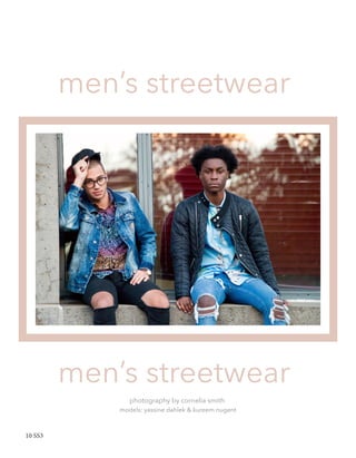 men’s streetwear
men’s streetwear
photography by cornelia smith
models: yassine dahlek & kureem nugent
10 SS3
 