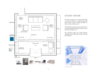 12
Residential
Foyer/Entrance
.
1500mm
2000mm Entrance
Niche - Art Work Niche - Art Work
Seating/Waiting Area
2000mm
Formal Living
Room
2000mm
Formal Dining
Room
800mm
Family Living
Room
Waiting Area
Short Visit
Console And
Mirror In Niche
Plaster Mouldings
Plaster Cornice
1600mm
3200mm
Arte
Wood Flooring
Azure Blue
Paint on walls
Marble Flooring
Elevation A
Scale 1:25
Elevation B
Scale 1:25
Elevation C
Scale 1:25
Plasterwork, Cornice and Plaster Mouldings
Door Specification:
Wall scones
PLAN
Scale 1:25
Residential
Foyer/Entrance
.
1500mm
2000mm Entrance
Niche - Art Work Niche - Art Work
Seating/Waiting Area
2000mm
Formal Living
Room
2000mm
Formal Dining
Room
800mm
Family Living
Room
Waiting Area
Short Visit
Console And
Mirror In Niche
Plaster Mouldings
Plaster Cornice
1600mm
3200mm
Arte
Wood Flooring
Azure Blue
Paint on walls
Marble Flooring
Elevation A
Scale 1:25
Elevation B
Scale 1:25
Elevation C
Scale 1:25
Plasterwork, Cornice and Plaster Mouldings
Door Specification:
Wall scones
PLAN
Scale 1:25
Residential
Foyer/Entrance
.
1500mm
2000mm Entrance
Niche - Art Work Niche - Art Work
Seating/Waiting Area
2000mm
Formal Living
Room
2000mm
Formal Dining
Room
800mm
Family Living
Room
Waiting Area
Short Visit
Console And
Mirror In Niche
Plaster Mouldings
Plaster Cornice
1600mm
3200mm
Arte
Wood Flooring
Azure Blue
Paint on walls
Marble Flooring
Elevation A
Scale 1:25
Elevation B
Scale 1:25
Elevation C
Scale 1:25
Plasterwork, Cornice and Plaster Mouldings
Door Specification:
Wall scones
PLAN
Scale 1:25
1500mm
2000mm Entrance
Niche - Art Work Niche - Art Work
Seating/Waiting Area
2000mm
Formal Living
Room
2000mm
Formal Dining
Room
800mm
Family Living
Room
Waiting Area
Short Visit
Console And
Mirror In Niche
Plaster Mouldings
Plaster Cornice
1600mm
3200mm
Arte
Wood Flooring
Azure Blue
Paint on walls
Marble Flooring
Elevation A
Scale 1:25
Plasterwork, Cornice and Plaster
Door Specification:
PLAN
Scale 1:25
Residential
Foyer/Entrance
.
1500mm
2000mm Entrance
Niche - Art Work Niche - Art Work
Seating/Waiting Area
2000mm
Formal Living
Room
2000mm
Formal Dining
Room
800mm
Family Living
Room
Waiting Area
Short Visit
Console And
Mirror In Niche
Plaster Mouldings
Plaster Cornice
1600mm
3200mm
Arte
Wood Flooring
Azure Blue
Paint on walls
Marble Flooring
Elevation A
Scale 1:25
Elevation B
Scale 1:25
Elevation C
Scale 1:25
Plasterwork, Cornice and Plaster Mouldings
Door Specification:
Wall scones
PLAN
Scale 1:25
Residential
Foyer/Entrance
.
1500mm
2000mm Entrance
Niche - Art Work Niche - Art Work
Seating/Waiting Area
2000mm
Formal Living
Room
2000mm
Formal Dining
Room
800mm
Family Living
Room
Waiting Area
Short Visit
Console And
Mirror In Niche
Plaster Mouldings
Plaster Cornice
1600mm
3200mm
Arte
Wood Flooring
Azure Blue
Paint on walls
Marble Flooring
Elevation A
Scale 1:25
Elevation B
Scale 1:25
Elevation C
Scale 1:25
Plasterwork, Cornice and Plaster Mouldings
Door Specification:
Wall scones
PLAN
Scale 1:25
Residential
Foyer/Entrance
.
1500mm
2000mm Entrance
Niche - Art Work Niche - Art Work
Seating/Waiting Area
2000mm
Formal Living
Room
2000mm
Formal Dining
Room
800mm
Family Living
Room
Waiting Area
Short Visit
Console And
Mirror In Niche
Plaster Mouldings
Plaster Cornice
1600mm
3200mm
Arte
Wood Flooring
Azure Blue
Paint on walls
Marble Flooring
Elevation A
Scale 1:25
Elevation B
Scale 1:25
Elevation C
Scale 1:25
Plasterwork, Cornice and Plaster Mouldings
Door Specification:
Wall scones
PLAN
Scale 1:25
This project required us to research and develop
an entry foyer based on an architectural period
from the past. I chose to design and reflect on
‘Rococo’, from the Renaissance.
I separated the meeting area and the entrance to
create a threshold where people can either wait, fix
their make-up/clothes, etc.
The proposed design had marble flooring,
moldings and the overall color scheme is Prussian
blue and white.
entry foyer
Aerial view sketch
 