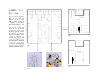 14
I D E 2 0 2
Rabia Peerzada
Exhibition Design
Paul Smith
Apart from coming into contact with
real clients and getting to speak to
brand managers about their percep-
tion of brands, through this assign-
ment I understood how to design
space conceptually.
One important thing that we all
learnt was how clients will speak to
you about their brand/image.
It is upon the designer to potray the
best of the brand through its history.
I also learnt the importance of
branding and how it affects the
overall image of a company.
One of the challenges I faced was
that it was difficult to design in three
dimensions at the begining.
I understood relationships of ob-
jects in space to one another.
There was alot to learn through this
project, and it was a chellenging
task to percieve a brand through an
exhibition space.
Elevation A
Elevation B
PLAN
1:20
Phonebooth
Jukebox
Display
Path
Elevation A
Elevation B
Paint on walls - Grey
I D E 2 0 2
Rabia Peerzada
Exhibition Design
Paul Smith
Apart from coming into contact with
real clients and getting to speak to
brand managers about their percep-
tion of brands, through this assign-
ment I understood how to design
space conceptually.
One important thing that we all
learnt was how clients will speak to
you about their brand/image.
It is upon the designer to potray the
best of the brand through its history.
I also learnt the importance of
branding and how it affects the
overall image of a company.
One of the challenges I faced was
that it was difficult to design in three
dimensions at the begining.
I understood relationships of ob-
jects in space to one another.
There was alot to learn through this
project, and it was a chellenging
task to percieve a brand through an
exhibition space.
Elevation A
Elevation B
PLAN
1:20
Phonebooth
Jukebox
Display
Path
Elevation A
Elevation B
Paint on walls - Grey
Travel Agency
Typology-Visitor
Chairs
S6
I D E 2 0 2
Rabia Peerzada
Exhibition Design
Paul Smith
Apart from coming into contact with
real clients and getting to speak to
brand managers about their percep-
tion of brands, through this assign-
ment I understood how to design
space conceptually.
One important thing that we all
learnt was how clients will speak to
you about their brand/image.
It is upon the designer to potray the
best of the brand through its history.
I also learnt the importance of
branding and how it affects the
overall image of a company.
One of the challenges I faced was
that it was difficult to design in three
dimensions at the begining.
I understood relationships of ob-
jects in space to one another.
There was alot to learn through this
project, and it was a chellenging
task to percieve a brand through an
exhibition space.
Elevation A
Elevation B
PLAN
1:20
Phonebooth
Jukebox
Display
Path
Elevation A
Elevation B
Paint on walls - Grey
Travel AgencyS6
The concept for the exhibition
space for Paul Smith was
derived from their striped
logo. I created a space by
extrapolating a shelving/display
unit from the stripes of a logo.
The idea was to display and
portray the crazy, eccentric and
colorful world of Paul Smith.
The brand represents disregard
to conformity, it represents
the coming together of diverse
cultures, it represents the
eccentric side of people and
hence I tried to depict the brand
image through their beliefs and
the inspirations that drive them.
I created an exhibition space
where the world of Paul Smith
would be displayed for visitors.
exhibition
design
Sketches
 