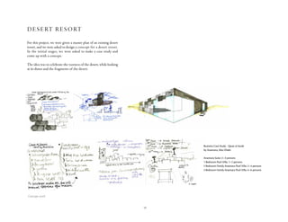 19
Concept Process
The idea was to celebrate the vastness of the desert, while looking at its dunes and the fragments of
the desert.
Concept Process
The idea was to celebrate the vastness of the desert, while looking at its dunes and the fragments of
the desert.
desert resort
For this project, we were given a master plan of an existing desert
resort, and we were asked to design a concept for a desert resort.
In the initial stages, we were asked to make a case study and
come up with a concept.
The idea was to celebrate the vastness of the desert, while looking
at its dunes and the fragments of the desert.
Business Case Study - Qasar al Sarab
by Anantara, Abu Dhabi
Anantara Suite: 2-3 persons
1 Bedroom Pool Villa: 1-2 persons
2 Bedroom Family Anantara Pool Villa: 2-4 persons
3 Bedroom Family Anantara Pool Villa: 4-6 persons
Concept work
 
