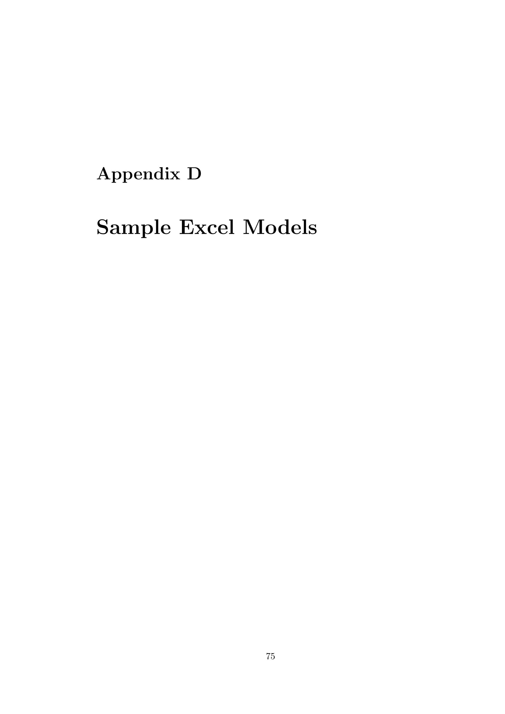 Appendix D
Sample Excel Models
75
 