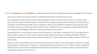 Incluir criançascom deficiêncianas salas regulares dependede um trabalho diferenciadodo educador e de muitasferramentas de auxílio.
Fazer um planejamentopara classes com jovens com deficiênciaexigecuidadosespeciais.A primeiracoisa é conhecer a criança e a família.Esse contato, além de ajudar a
saber com quem você vai passaro ano, tambémorienta sobre os materiaisespecíficosde quepode precisar em aula. Outra forma de conseguir essas informaçõesé procurar
o profissionalque oferece atendimentoespecializado."Essa troca é importantepara o professor ter ideia dashabilidadese competênciascom as quaisestá lidando", explica
Daniela Alonso, consultora na área de inclusão e selecionadora do PrêmioVictor Civita - EducadorNota 10. "Com isso, ele pode pensar em propostas colaborativasdentro de
sala e aperfeiçoarseus métodospedagógicos. Cadaaluno tem necessidadespróprias.Nenhuma deficiênciaé igual", diz.
O planejamentodevelevar em conta que podem ser necessárias, por exemplo,transcrições parao braile, audiolivro ou interpretaçãoem libras. Esse apoio, garantidopor lei, é
feitopor especialistasem conjunto com a escola. As secretarias municipais,organizaçõesregionaise nacionaisde apoioaos deficientes,universidadesou o Ministério da
Educaçãooferecem orientações, materiaisdidáticose atémesmoprofissionaise estagiários."Com a escola, o educadorpode cobrar soluções para assegurar os direitos de seus
alunos", diz Daniela.
Mais do que os materiaisde acesso, planejar uma aula inclusiva implicaobservar a Educaçãode modo amplo.Em vez de aulasque privilegiem a informaçãoe sua reprodução,
o professor podebuscar a interaçãodos jovens. "A Educaçãopara a inclusão pedeuma mudança de concepçãodo ato de ensinar", dizMaria Teresa Mantoan, coordenadora do
Laboratóriode Estudose Pesquisasem Ensinoe Diversidadeda UniversidadeEstadualde Campinas(Unicamp)."O ensino focadona repetiçãode conceitoshá muitotempoé
ruim para qualquer estudante,com deficiênciaou sem", diz.
 